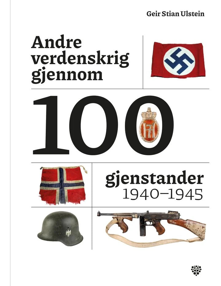 Andre verdenskrig gjennom 100 gjenstander Bonnier Norsk Forlag AS