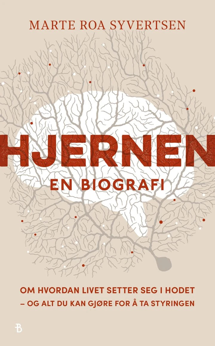 Hjernen: en biografi : om hvordan livet setter seg i hodet – og alt du kan gjøre for å ta styringen Bonnier Norsk Forlag AS