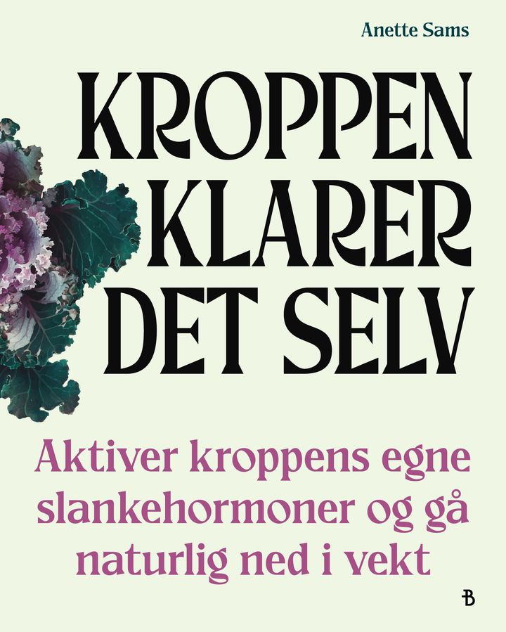 Kroppen klarer det selv: aktiver kroppens egne slankehormoner  og gå naturlig ned i vekt