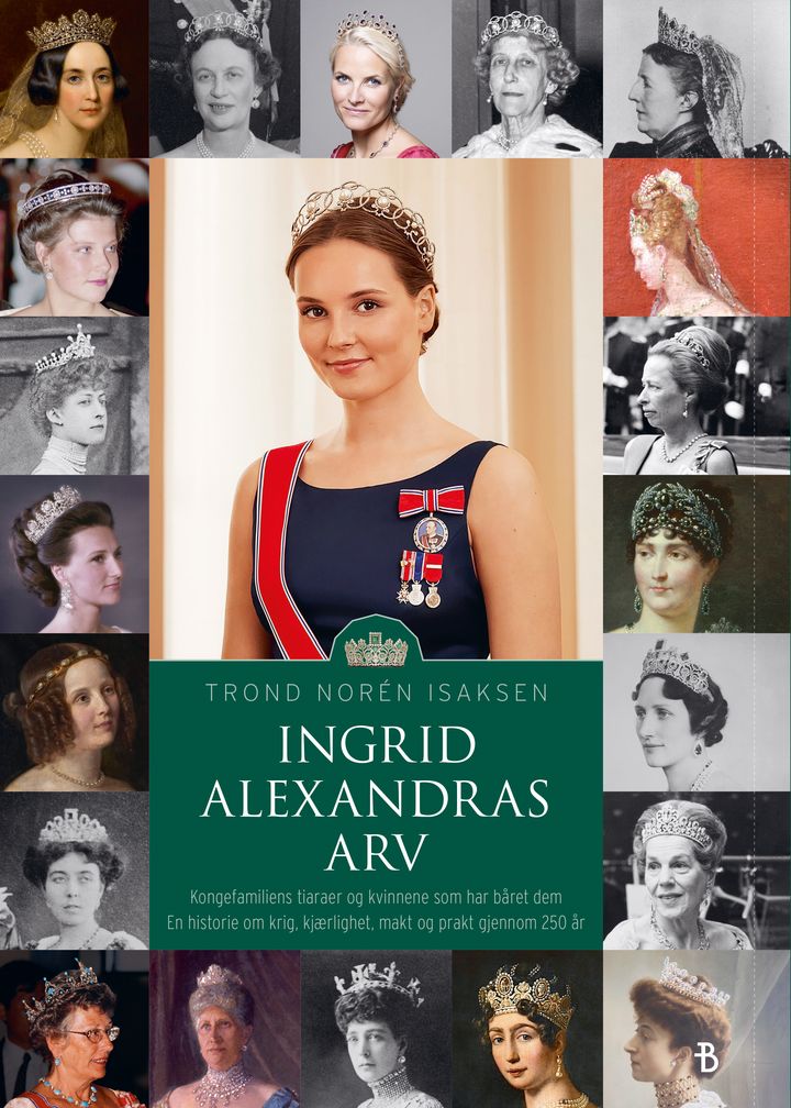 Ingrid Alexandras arv: kongefamiliens tiaraer og kvinnene som har båret dem : en historie om krig, kjærlighet, makt og prakt gjennom 250 år Bonnier Norsk Forlag AS